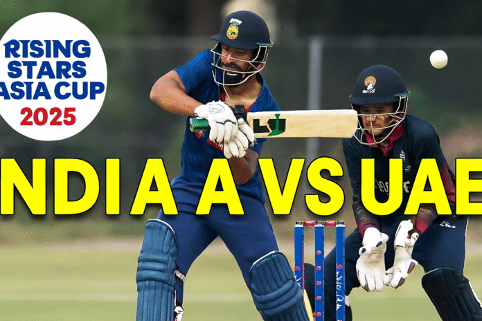 India A vs UAE Asia Cup Rising Stars 2025 India A vs UAE Asia Cup Rising Stars 2025